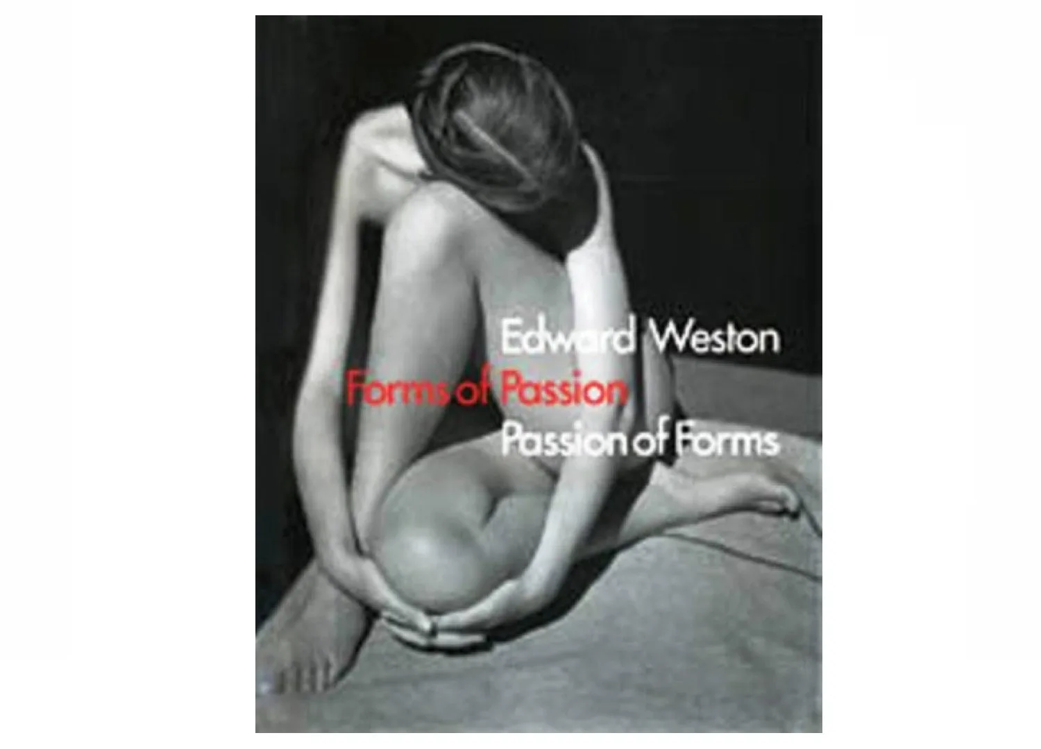 Edward Weston: Forms of Passion
