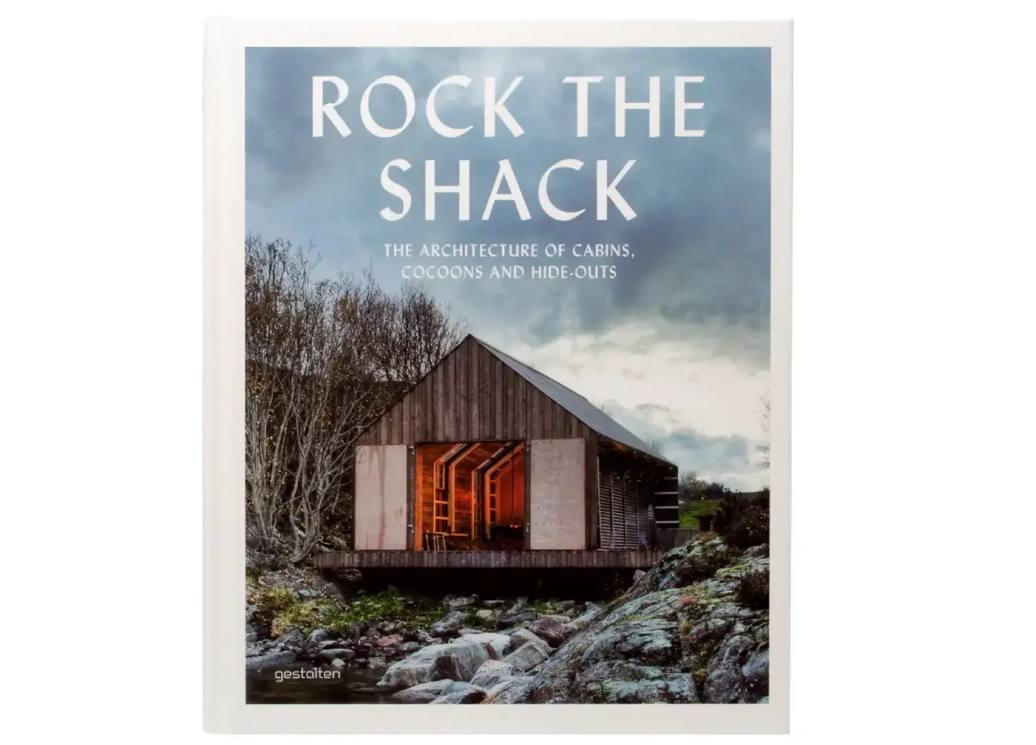 Rock the Shack: The Architecture of Cabins, Cocoons and Hide-Outs